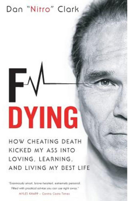 F Dying: How Cheating Death Kicked My Ass Into Loving Learning and Living My Best Life Paperback, Gladiator Events