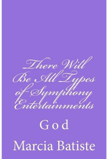 There Will Be All Types of Symphony Entertainments: God Paperback, Createspace