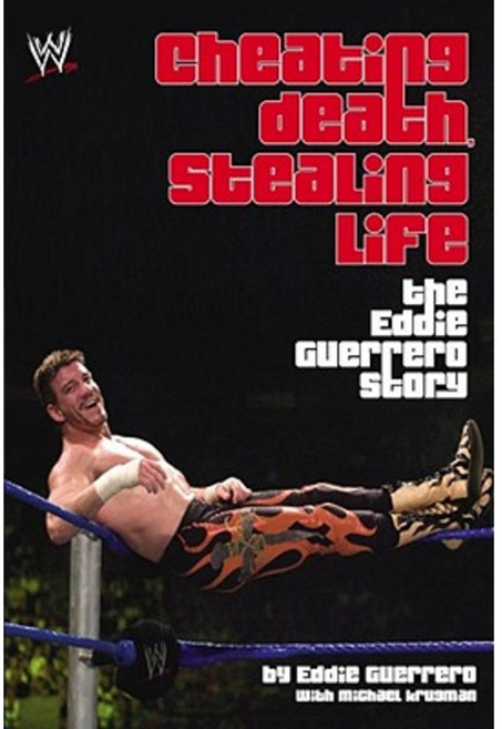Cheating Death Stealing Life: The Eddie Guerrero Story Paperback, World Wrestling Entertainment Books