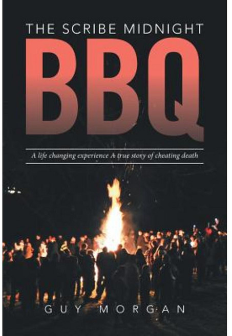 The Scribe Midnight BBQ: A Life-Changing Experience a True Story of Cheating Death Paperback, Xlibris