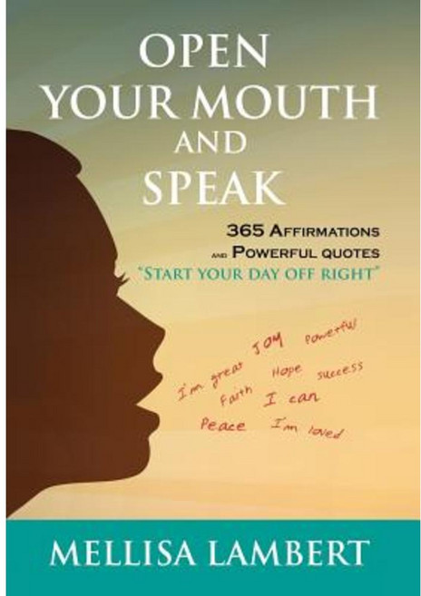 Open Your Mouth and Speak: 365 Affirmations and Powerful Quotes Hardcover, Xlibris