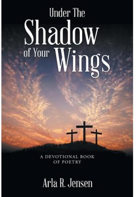 Under the Shadow of Your Wings Paperback, WestBow Press