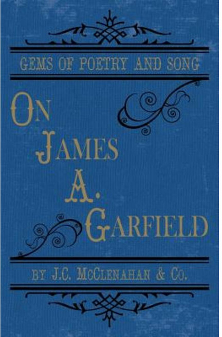 Gems of Poetry and Song: On James A. Garfield Paperback, Westphalia Press