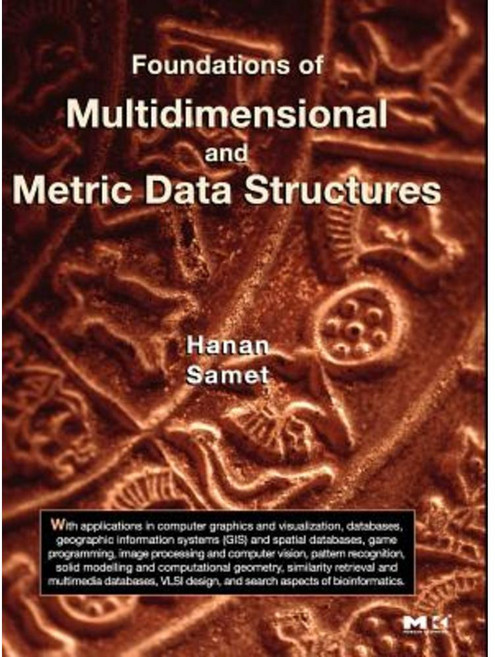 Foundations of Multidimensional and Metric Data Structures Hardcover, Morgan Kaufmann Publishers