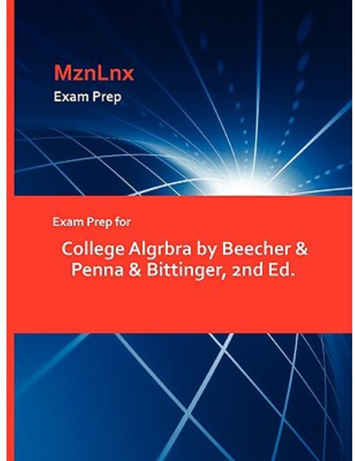 Exam Prep for College Algrbra by Beecher & Penna & Bittinger 2nd Ed. Paperback, Mznlnx