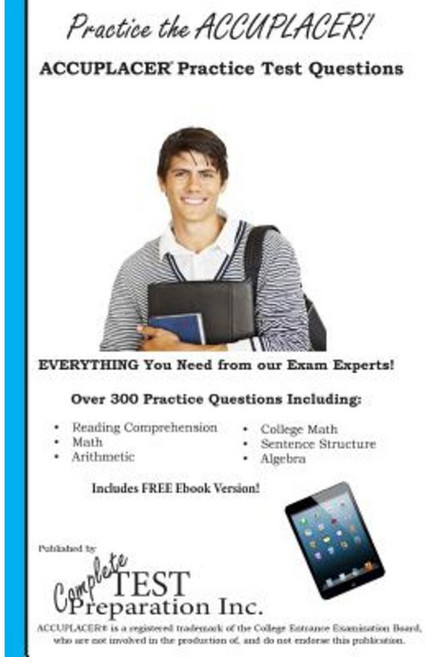 Practice the Accuplacer: Accuplacer Practice Test Questions Paperback, Complete Test Preparation Inc.