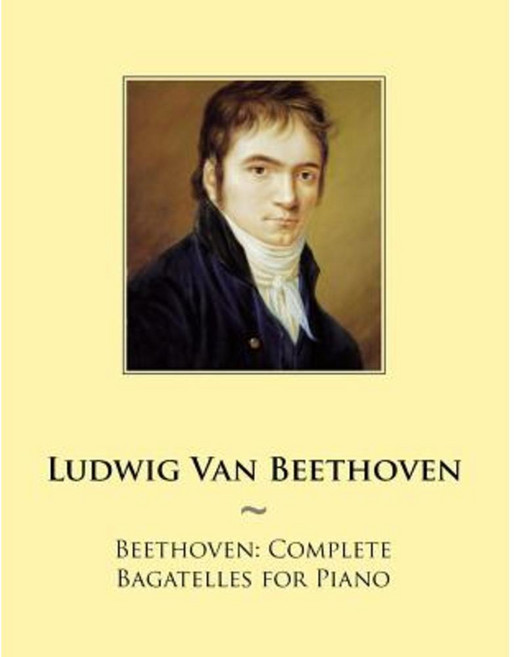 Beethoven: Complete Bagatelles for Piano Paperback, Createspace
