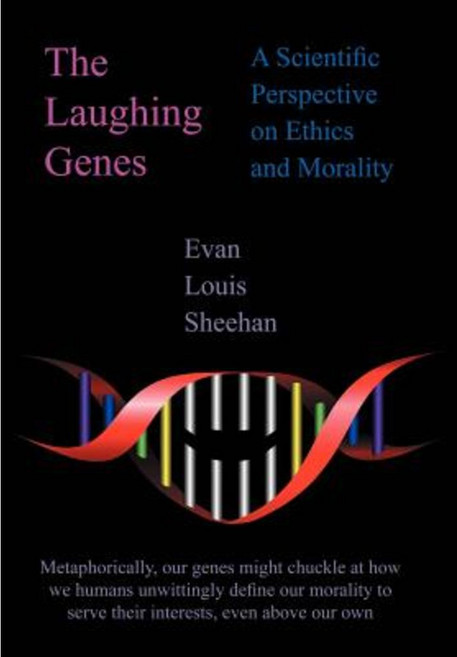 The Laughing Genes: A Scientific Perspective on Ethics and Morality Hardcover, Authorhouse