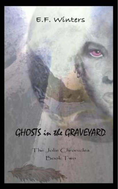 Ghosts in the Graveyard: The Jolie Chronicles Book Two Paperback, Kenspeckle Productions, LLC