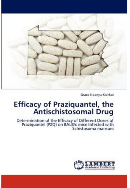 Efficacy of Praziquantel the Antischistosomal Drug Paperback, LAP Lambert Academic Publishing