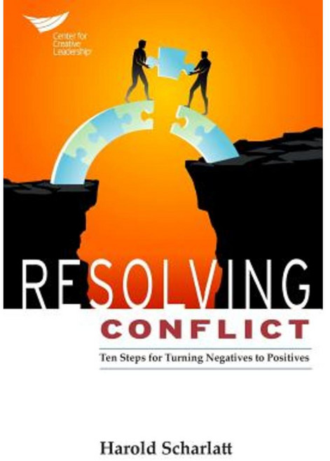 Resolving Conflict: 10 Steps for Turning Negatives to Positives Paperback, Center for Creative Leadership
