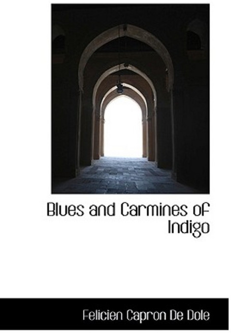 Blues and Carmines of Indigo Hardcover, BiblioLife