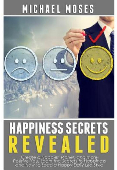 Happiness Secrets Revealed: Create a Happier Richer and More Positive You. Lea Paperback, Createspace