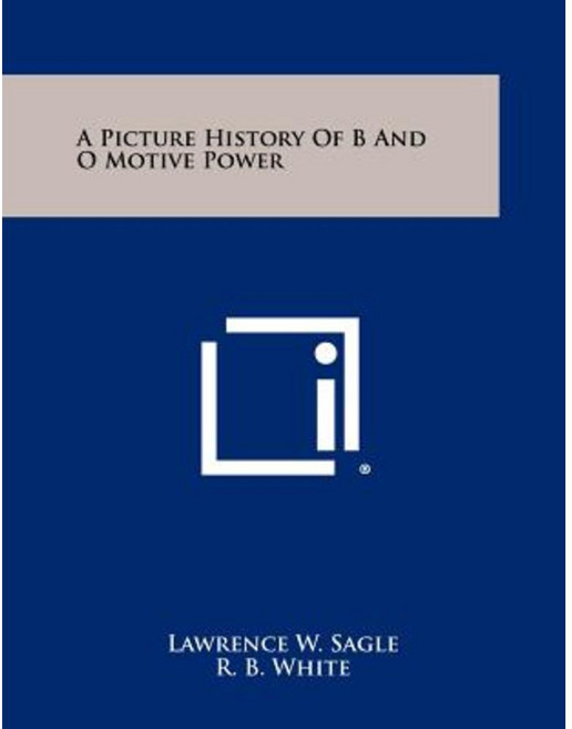 A Picture History of B and O Motive Power Paperback, Literary Licensing, LLC
