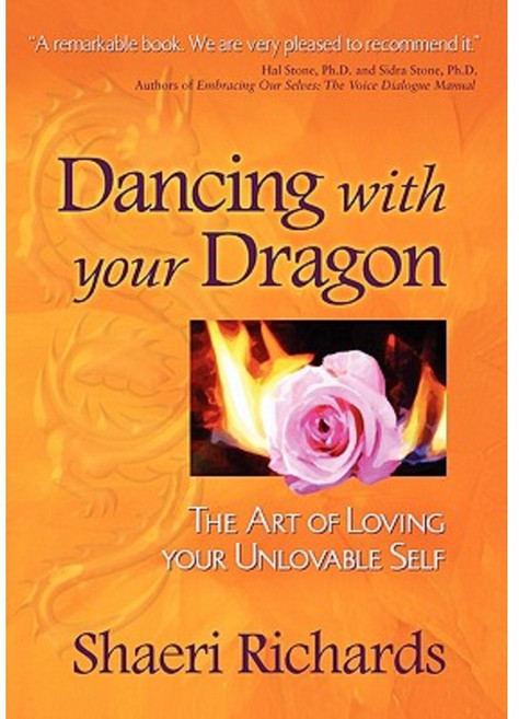 Dancing with Your Dragon: The Art of Loving Your Unlovable Self Paperback, Heartfull Productions