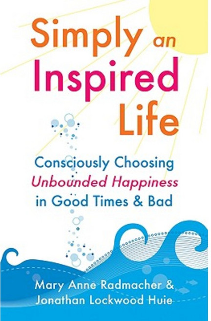 Simply an Inspired Life: Consciously Choosing Unbounded Happiness in Good Times & Bad Paperback, Conari Press