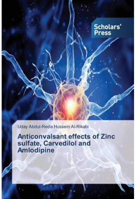Anticonvalsant Effects of Zinc Sulfate Carvedilol and Amlodipine Paperback, Scholars' Press