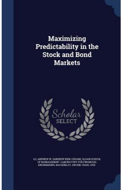 Maximizing Predictability in the Stock and Bond Markets Hardcover, Sagwan Press
