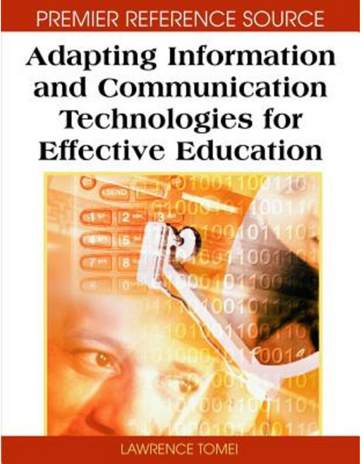Adapting Information and Communication Technologies for Effective Education Hardcover, Information Science Publishing