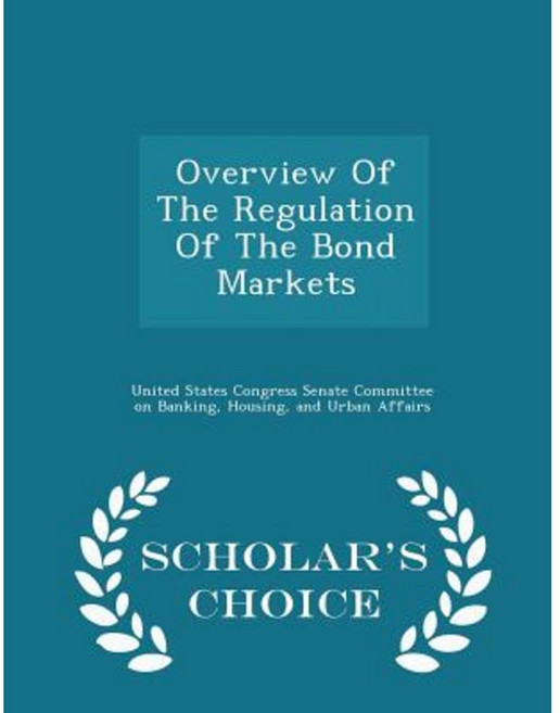 Overview of the Regulation of the Bond Markets - Scholar's Choice Edition Paperback