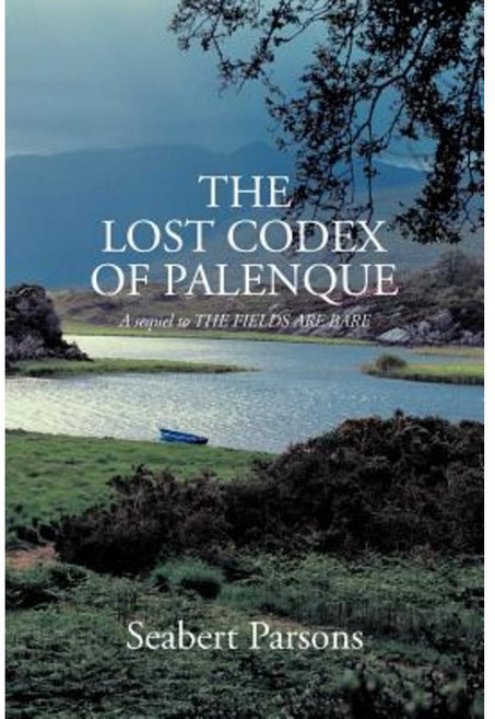 The Lost Codex of Palenque: A Sequel to the Fields Are Bare Paperback, Trafford Publishing