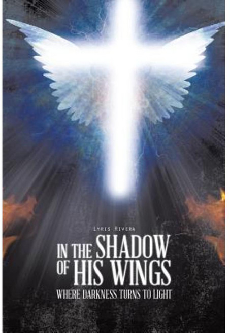 In the Shadow of His Wings: Where Darkness Turns to Light Paperback, Authorhouse