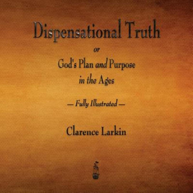 Dispensational Truth or God's Plan and Purpose in the Ages - Fully Illustrated Paperback, Merchant Books