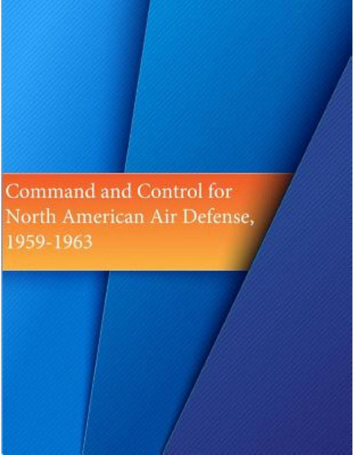 Command and Control for North American Air Defense 1959-1963 Paperback, Createspace