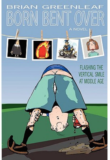 Born Bent Over: Flashing the Vertical Smile at Middle Age Paperback, iUniverse