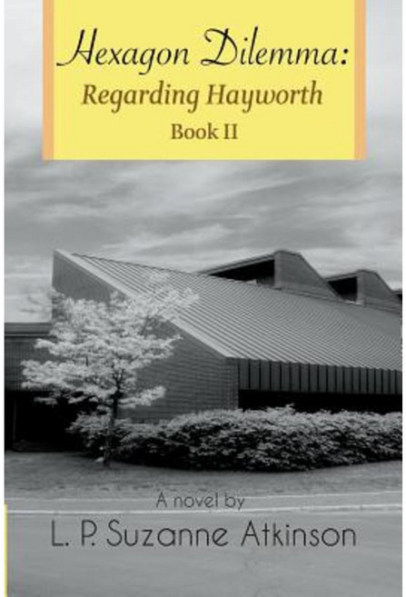 Hexagon Dilemma: Regarding Hayworth Book II Paperback, L.P.Suzanne Atkinson