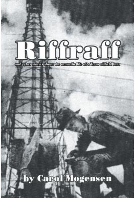 Riffraff and Other Stories about the Nomadic Life of a Texas Oilfield Brat. Paperback, Xlibris Corporation