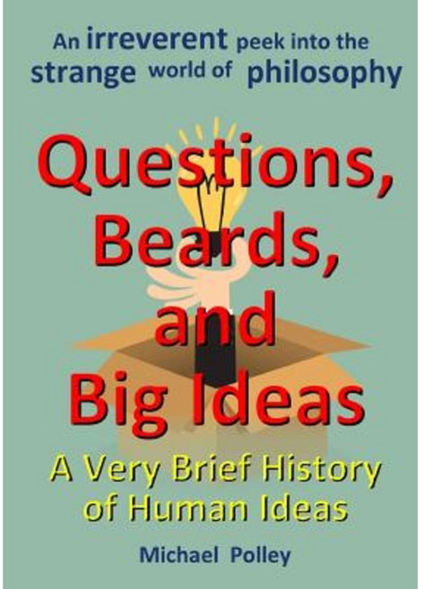 Questions Beards and Big Ideas: A Very Brief History of Human Ideas Paperback, Lulu.com