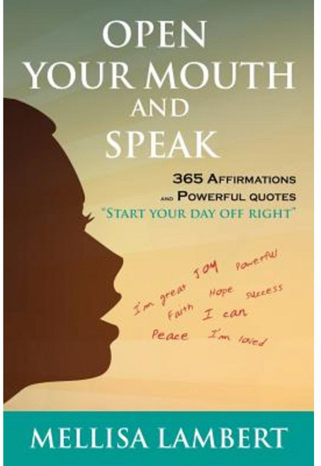 Open Your Mouth and Speak: 365 Affirmations and Powerful Quotes Paperback, Xlibris
