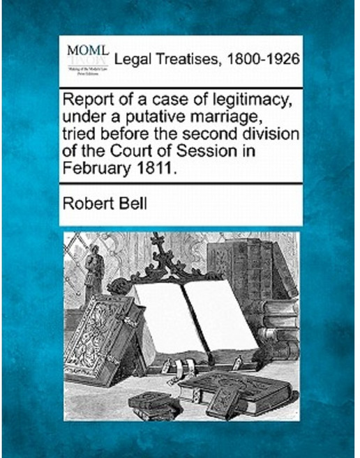 Report of a Case of Legitimacy Under a Putative Marriage Tried Before the Second Division Paperback, Gale Ecco, Making of Modern Law