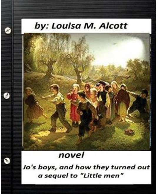 Jo's Boys and How They Turned Out: A Sequel to "Little Men.Novel (Children's ) Paperback, Createspace Independent Publishing Platform