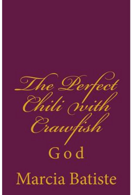 The Perfect Chili with Crawfish: God Paperback, Createspace Independent Publishing Platform