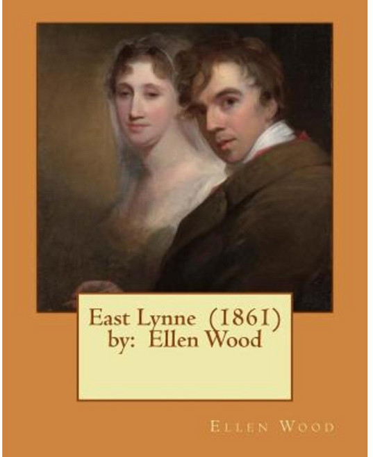 East Lynne (1861) by: Ellen Wood Paperback, Createspace Independent Publishing Platform