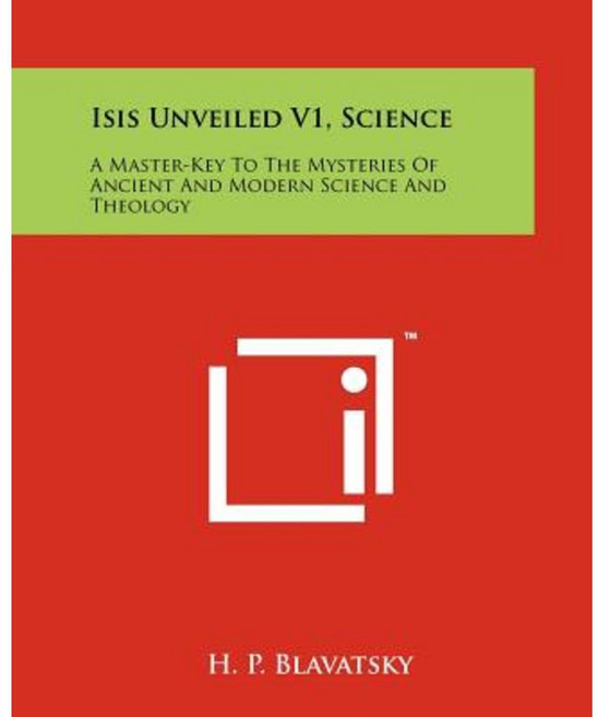 Isis Unveiled V1 Science: A Master-Key to the Mysteries of Ancient and Modern Science and Theology Paperback, Literary Licensing, LLC