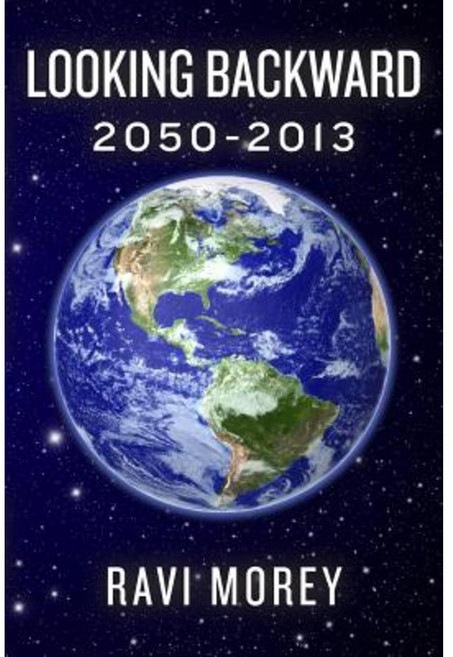 Looking Backward: 2050-2013 Paperback, Createspace Independent Publishing Platform
