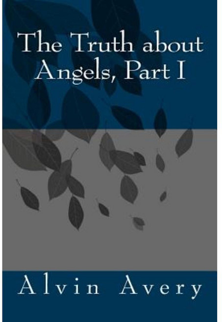 The Truth about Angels Part I Paperback, Createspace Independent Publishing Platform