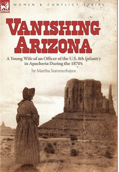 Vanishing Arizona: A Young Wife of an Officer of the U.S. 8th Infantry in Apacheria During the 1870's Hardcover, Leonaur Ltd