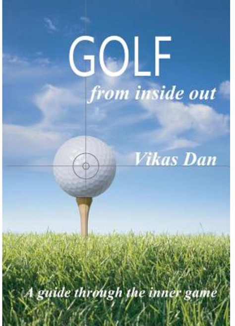 Golf from Inside Out: A Guide Through the Inner Game Paperback, Createspace Independent Publishing Platform