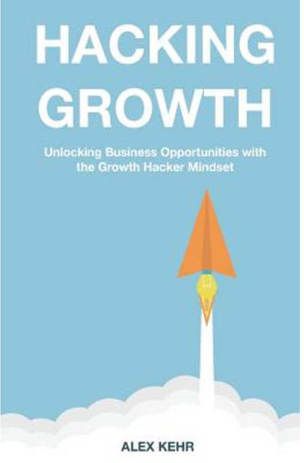 Hacking Growth:The Marketing Modern Mindset to Create Fast Growing Companies, Createspace