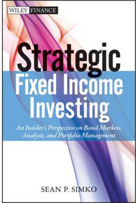 Strategic Fixed Income Investing: An Insider's Perspective on Bond Markets Analysis and Portfolio Management Hardcover, Wiley