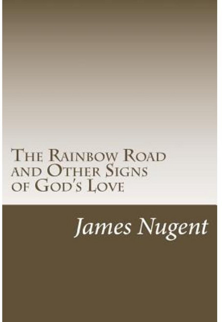 The Rainbow Road and Other Signs of God's Love Paperback, Createspace Independent Publishing Platform