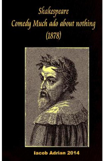 Shakespeare Comedy of Much ADO about Nothing (1878) Paperback, Createspace Independent Publishing Platform