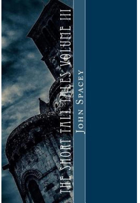 The Short Tall Tales Volume III: Volume III Paperback, Createspace Independent Publishing Platform