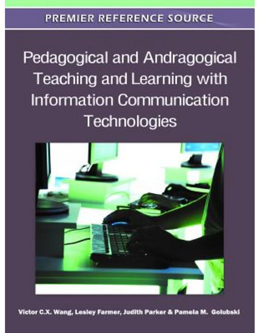 Pedagogical and Andragogical Teaching and Learning with Information Communication Technologies Hardcover, Information Science Reference
