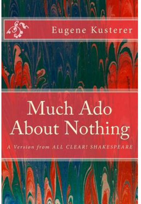 Much ADO about Nothing: A Version from All Clear! Shakespeare Paperback, Createspace Independent Publishing Platform