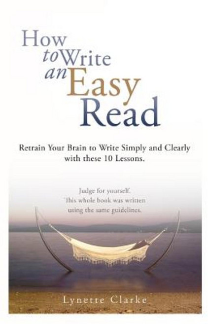 How to Write an Easy Read.: Retrain Your Brain to Write Simply and Clearly. Paperback, Createspace Independent Publishing Platform